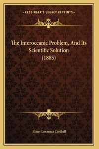 The Interoceanic Problem, And Its Scientific Solution (1885)