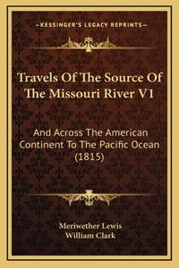 Travels Of The Source Of The Missouri River V1
