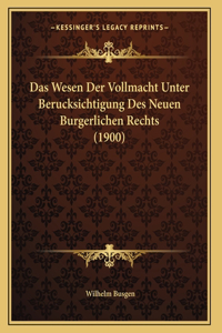 Das Wesen Der Vollmacht Unter Berucksichtigung Des Neuen Burgerlichen Rechts (1900)