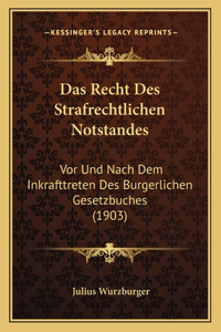 Recht Des Strafrechtlichen Notstandes: Vor Und Nach Dem Inkrafttreten Des Burgerlichen Gesetzbuches (1903)