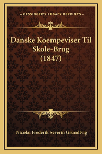 Danske Koempeviser Til Skole-Brug (1847)