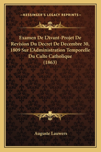 Examen De L'Avant-Projet De Revision Du Decret De Decembre 30, 1809 Sur L'Administration Temporelle Du Culte Catholique (1863)