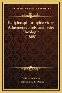 Religionsphilosophie Oder Allgemeine Philosophische Theologie (1888)