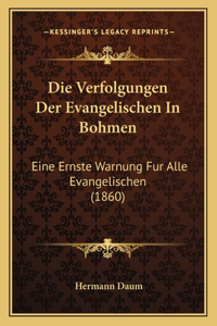 Die Verfolgungen Der Evangelischen In Bohmen