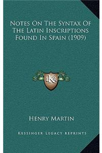 Notes On The Syntax Of The Latin Inscriptions Found In Spain (1909)