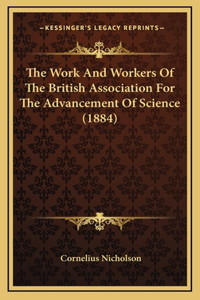 The Work And Workers Of The British Association For The Advancement Of Science (1884)