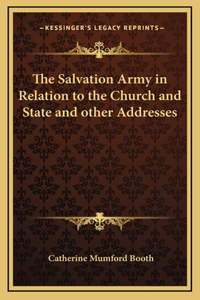 The Salvation Army in Relation to the Church and State and other Addresses