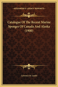 Catalogue Of The Recent Marine Sponges Of Canada And Alaska (1900)