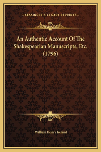 An Authentic Account Of The Shakespearian Manuscripts, Etc. (1796)