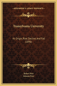 Transylvania University: Its Origin, Rise, Decline, And Fall (1896)