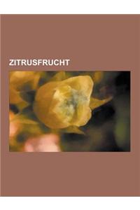 Zitrusfrucht: Zitrone, Pampelmuse, Orange, Grapefruit, Jaffa, Bergamotte, Mandarine, Zitronatzitrone, Bitterorange, Dreiblattrige Or