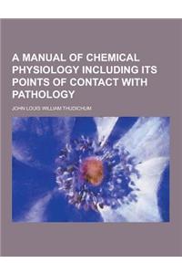 A Manual of Chemical Physiology Including Its Points of Contact with Pathology