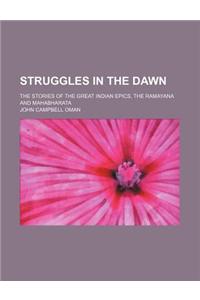 Struggles in the Dawn; The Stories of the Great Indian Epics, the Ramayana and Mahabharata