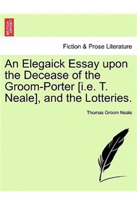 An Elegaick Essay Upon the Decease of the Groom-Porter [i.E. T. Neale], and the Lotteries.