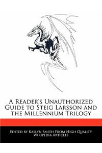 A Reader's Unauthorized Guide to Steig Larsson and an Analysis of the Millennium Trilogy