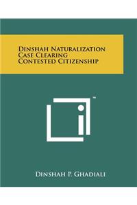 Dinshah Naturalization Case Clearing Contested Citizenship
