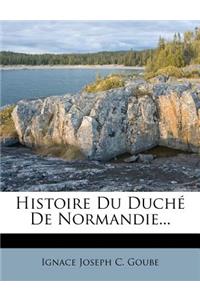 Histoire Du Duché De Normandie...