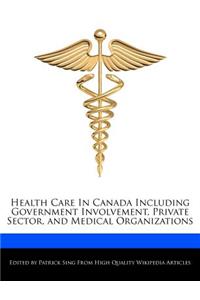 Health Care in Canada Including Government Involvement, Private Sector, and Medical Organizations