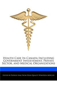 Health Care in Canada Including Government Involvement, Private Sector, and Medical Organizations