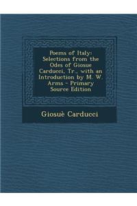 Poems of Italy: Selections from the Odes of Giosue Carducci, Tr., with an Introduction by M. W. Arms