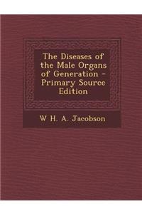 The Diseases of the Male Organs of Generation - Primary Source Edition