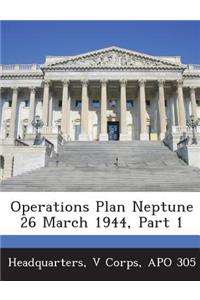 Operations Plan Neptune 26 March 1944, Part 1