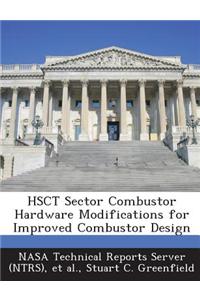 Hsct Sector Combustor Hardware Modifications for Improved Combustor Design