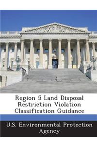 Region 5 Land Disposal Restriction Violation Classification Guidance