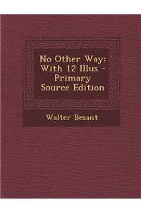 No Other Way: With 12 Illus