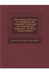 Alternating Currents: An Analytical and Graphical Treatment for Students and Engineers