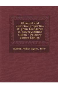 Chemical and Electrical Properties of Grain Boundaries in Polycrystalline Silicon