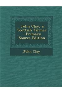 John Clay, a Scottish Farmer