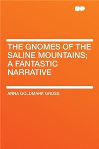 The Gnomes of the Saline Mountains; A Fantastic Narrative