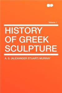 History of Greek Sculpture Volume 1