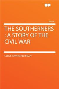 The Southerners: A Story of the Civil War: A Story of the Civil War