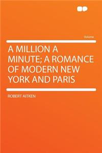 A Million a Minute; A Romance of Modern New York and Paris