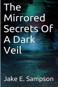 Mirrored Secrets Of A Dark Veil