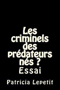 Les Criminels Des Predateurs Nes ?