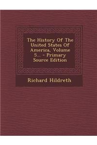 The History of the United States of America, Volume 5... - Primary Source Edition