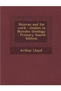 Shinran and His Work: Studies in Shinshu Theology
