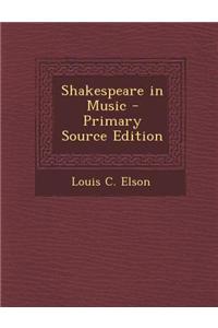 Shakespeare in Music - Primary Source Edition