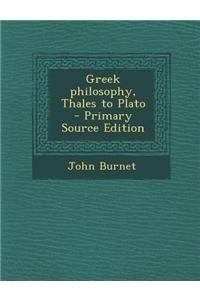 Greek Philosophy, Thales to Plato - Primary Source Edition