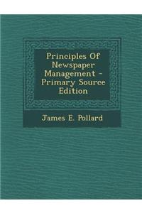 Principles of Newspaper Management - Primary Source Edition