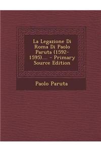 Legazione Di Roma Di Paolo Paruta (1592-1595).... - Primary Source Edition
