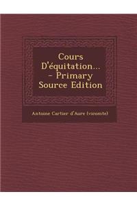 Cours D'Equitation... - Primary Source Edition