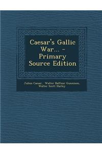 Caesar's Gallic War... - Primary Source Edition