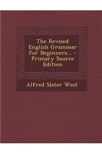 The Revised English Grammar for Beginners... - Primary Source Edition