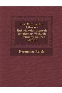 Der Mimus: Ein Literar-Entwickelungsgeschichtlicher Versuch - Primary Source Edition: Ein Literar-Entwickelungsgeschichtlicher Versuch - Primary Source Edition