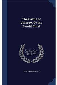 The Castle of Villeroy, Or the Bandit Chief