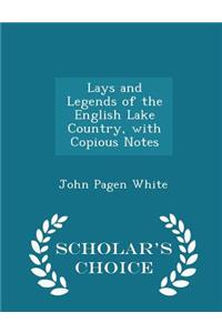 Lays and Legends of the English Lake Country, with Copious Notes - Scholar's Choice Edition